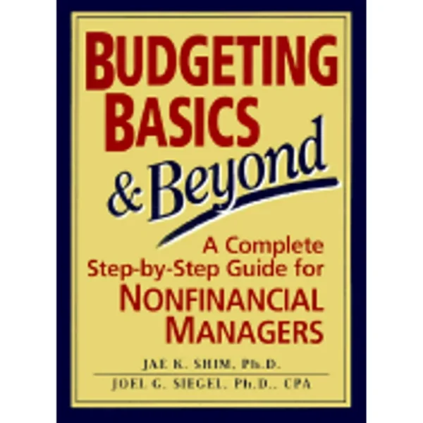 Libro “Budgeting Basics & Beyond” de Jae K. Shim y Joel G. Siegel – manual paso a paso de presupuestos para gerentes sin formación financiera